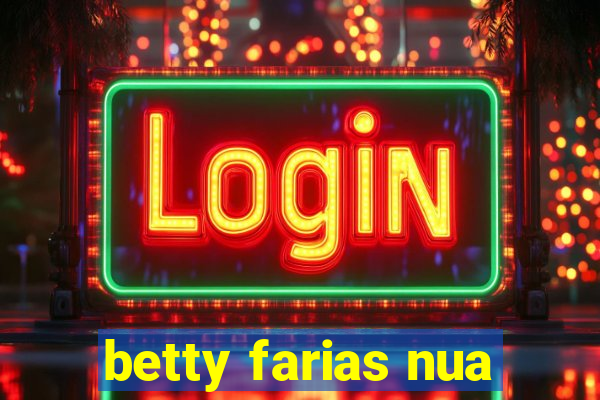 betty farias nua